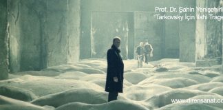 Tarkovsky İçin İlâhi Tragedya / Şahin Yenişehirlioğlu’nun Yazısı