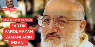 Hami Bülent Çağdaş, artık varolmayan zamanların insanı